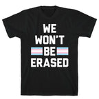 We Won't Be Erased Transgender T-Shirt
