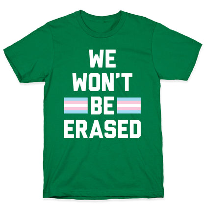 We Won't Be Erased Transgender T-Shirt