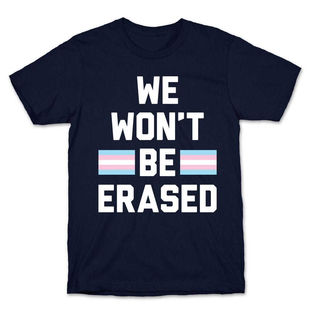 We Won't Be Erased Transgender T-Shirt