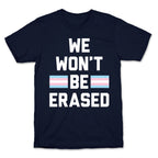 We Won't Be Erased Transgender T-Shirt
