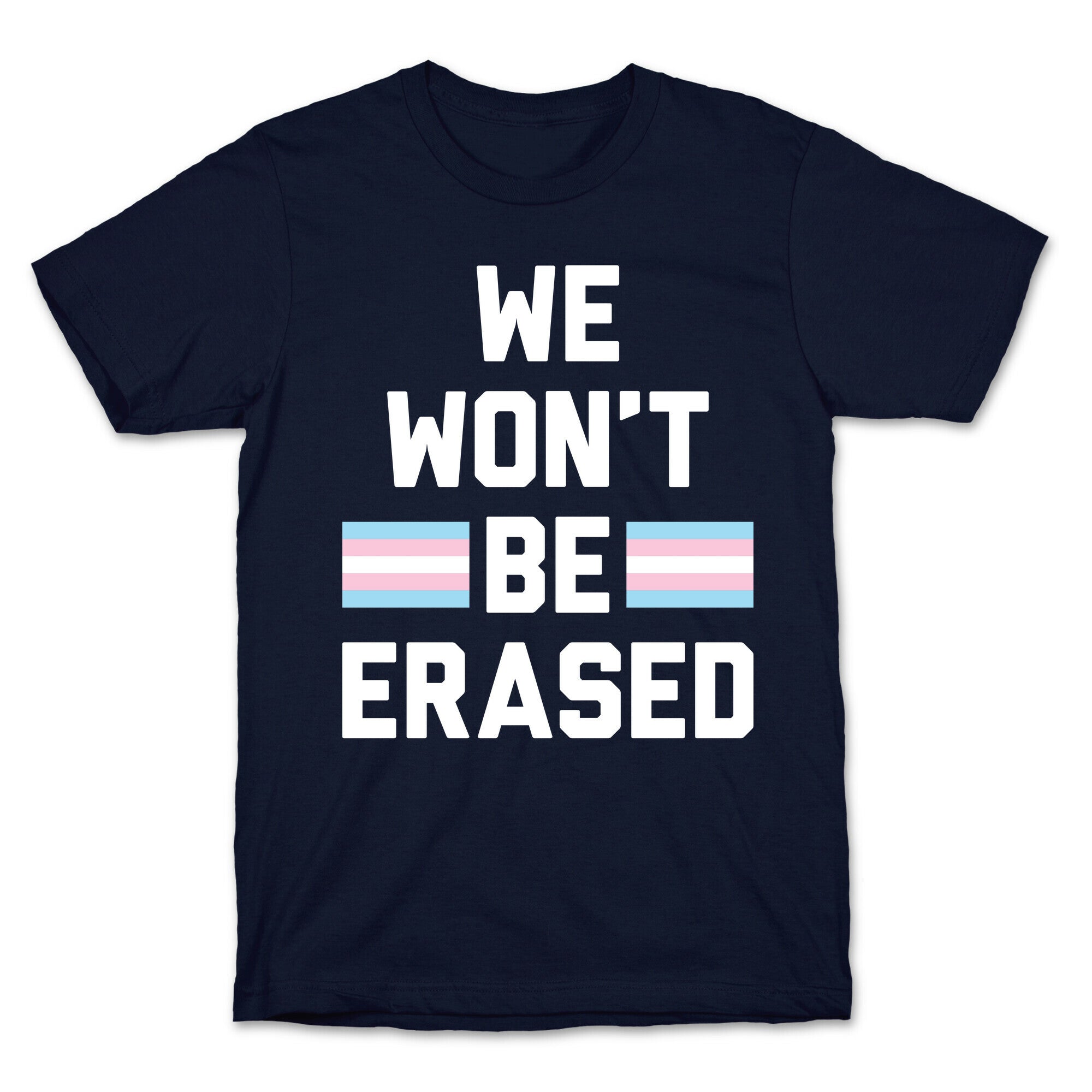 We Won't Be Erased Transgender T-Shirt