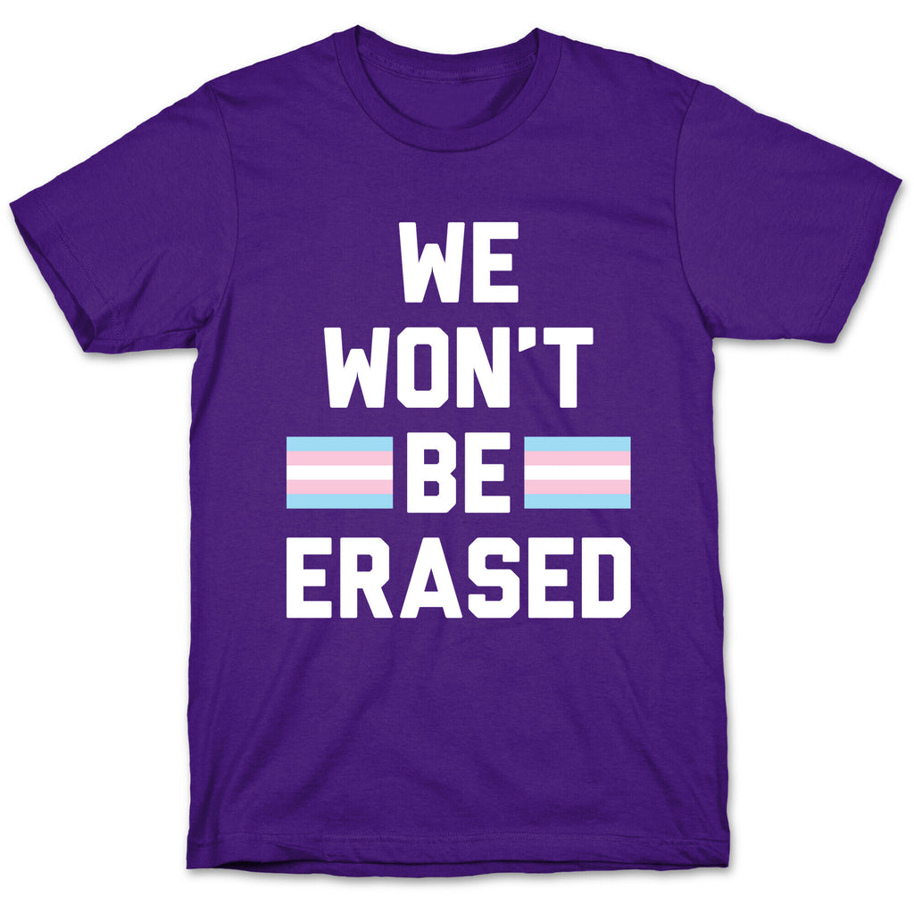 We Won't Be Erased Transgender T-Shirt