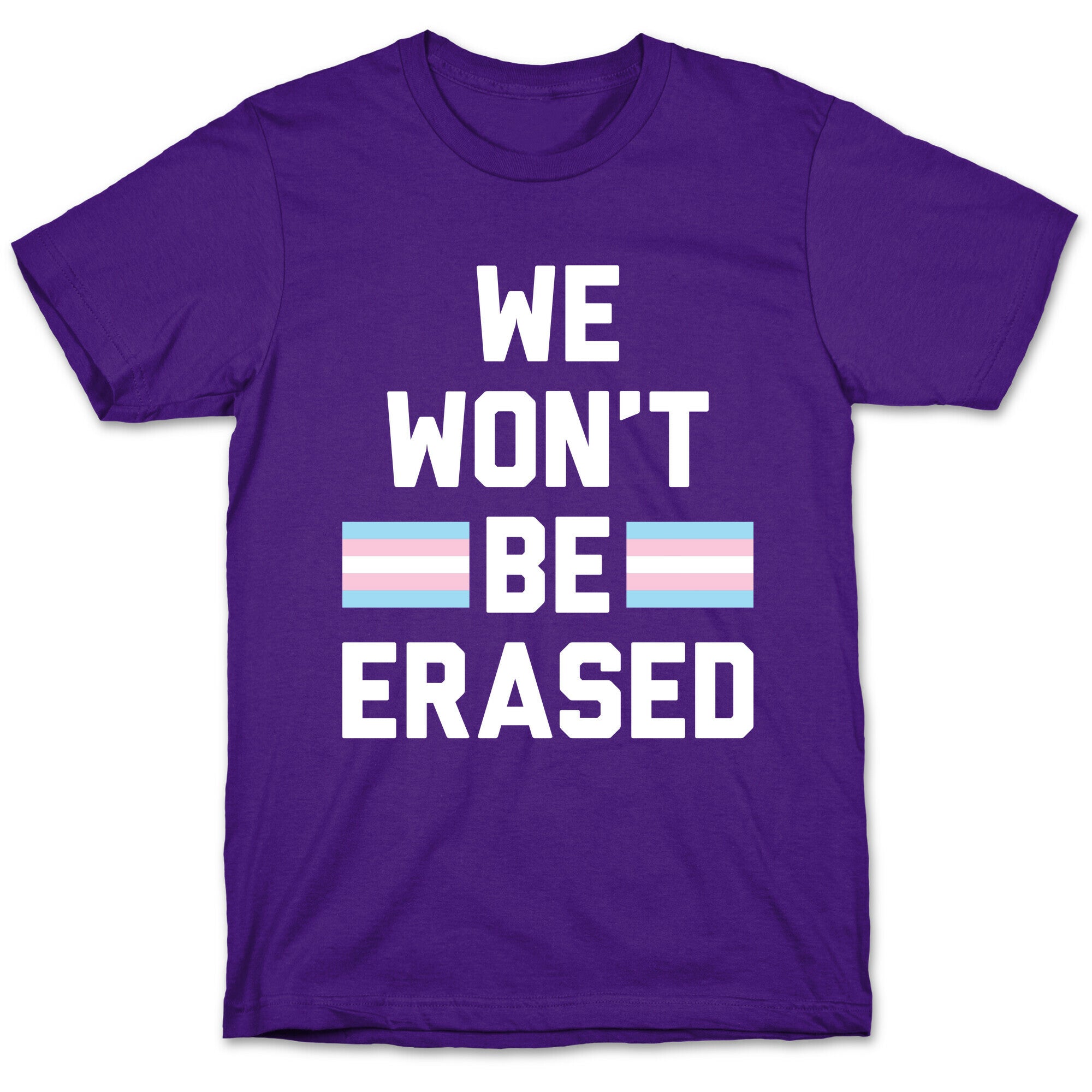 We Won't Be Erased Transgender T-Shirt