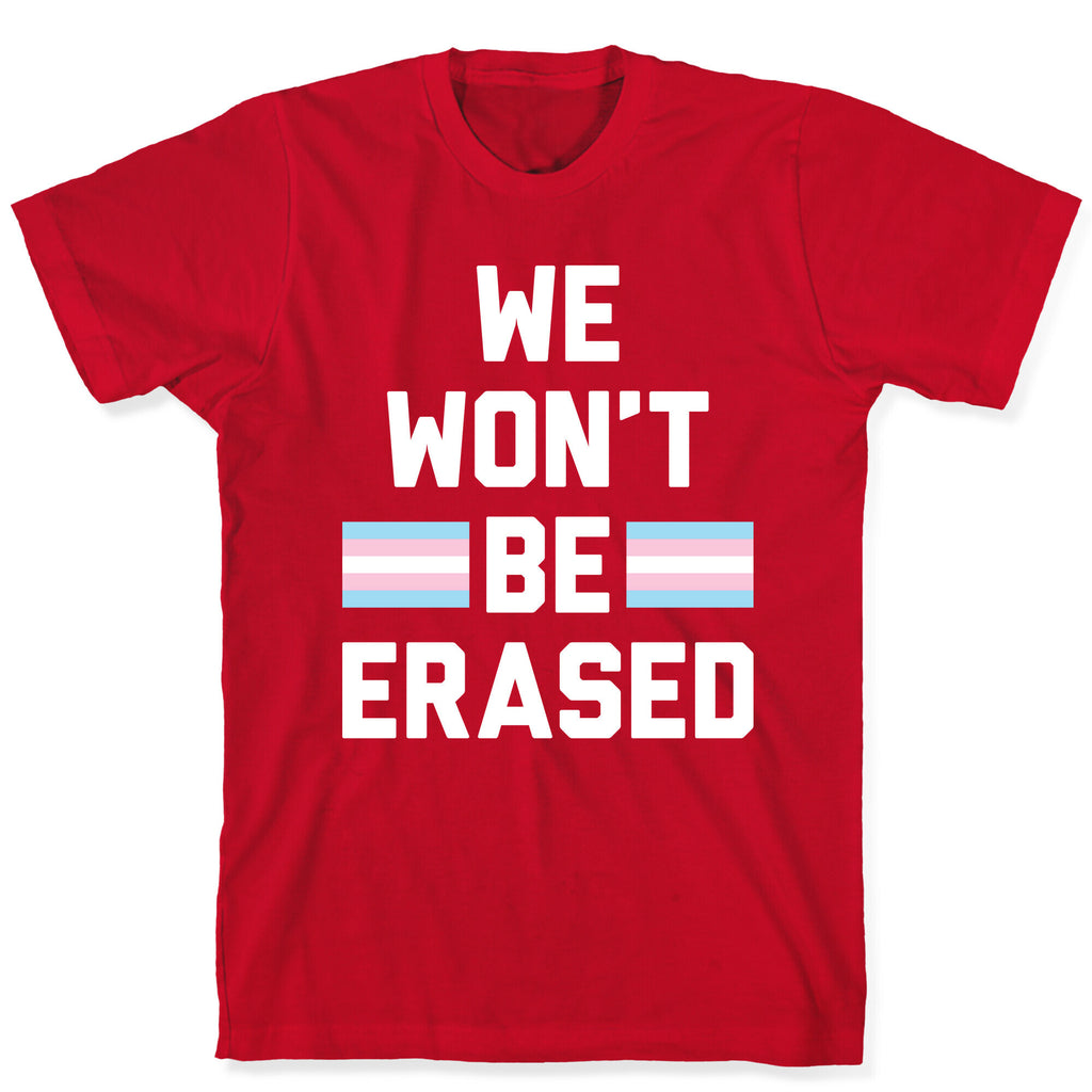 We Won't Be Erased Transgender T-Shirt