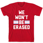 We Won't Be Erased Transgender T-Shirt