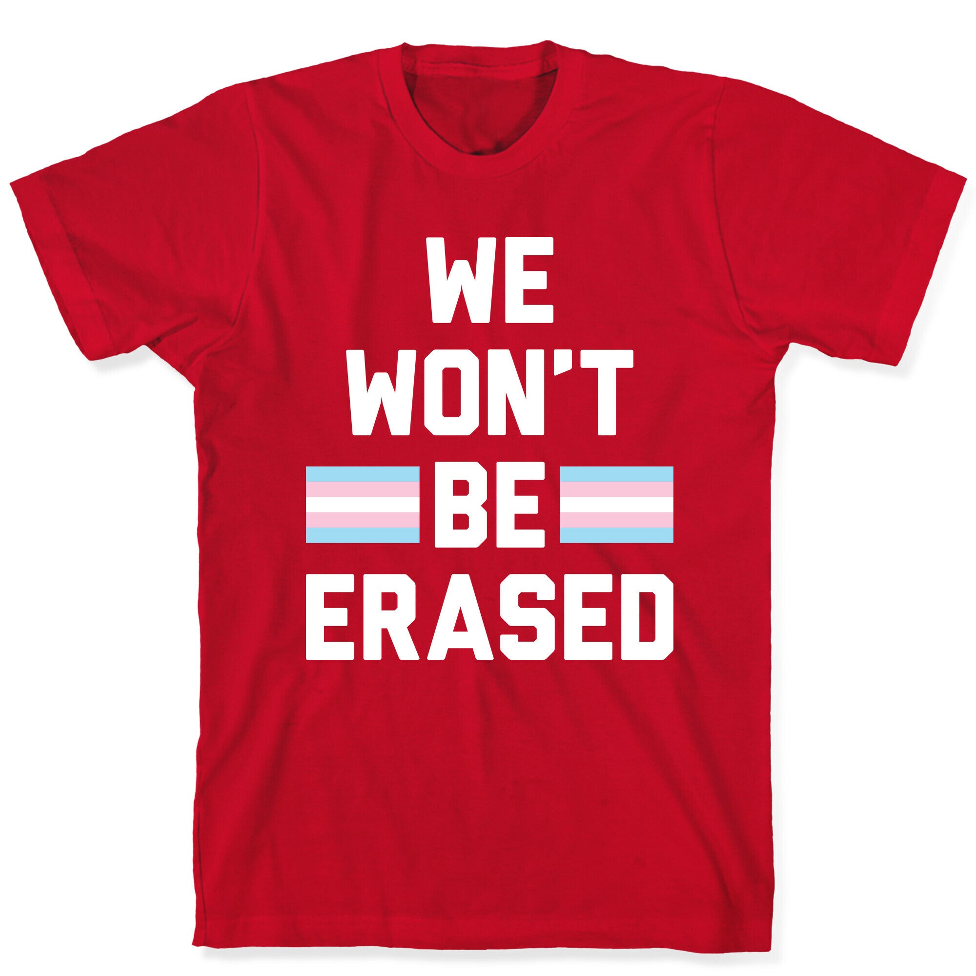 We Won't Be Erased Transgender T-Shirt