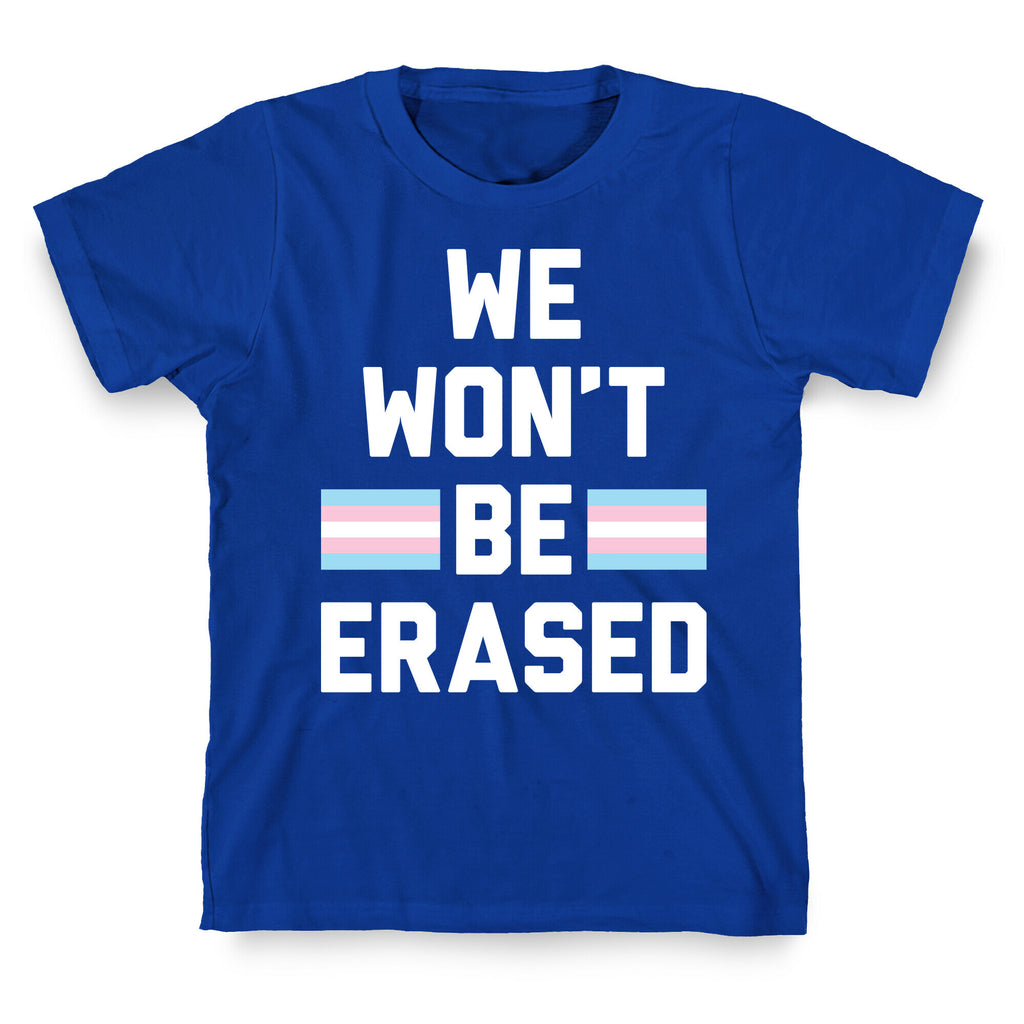 We Won't Be Erased Transgender T-Shirt