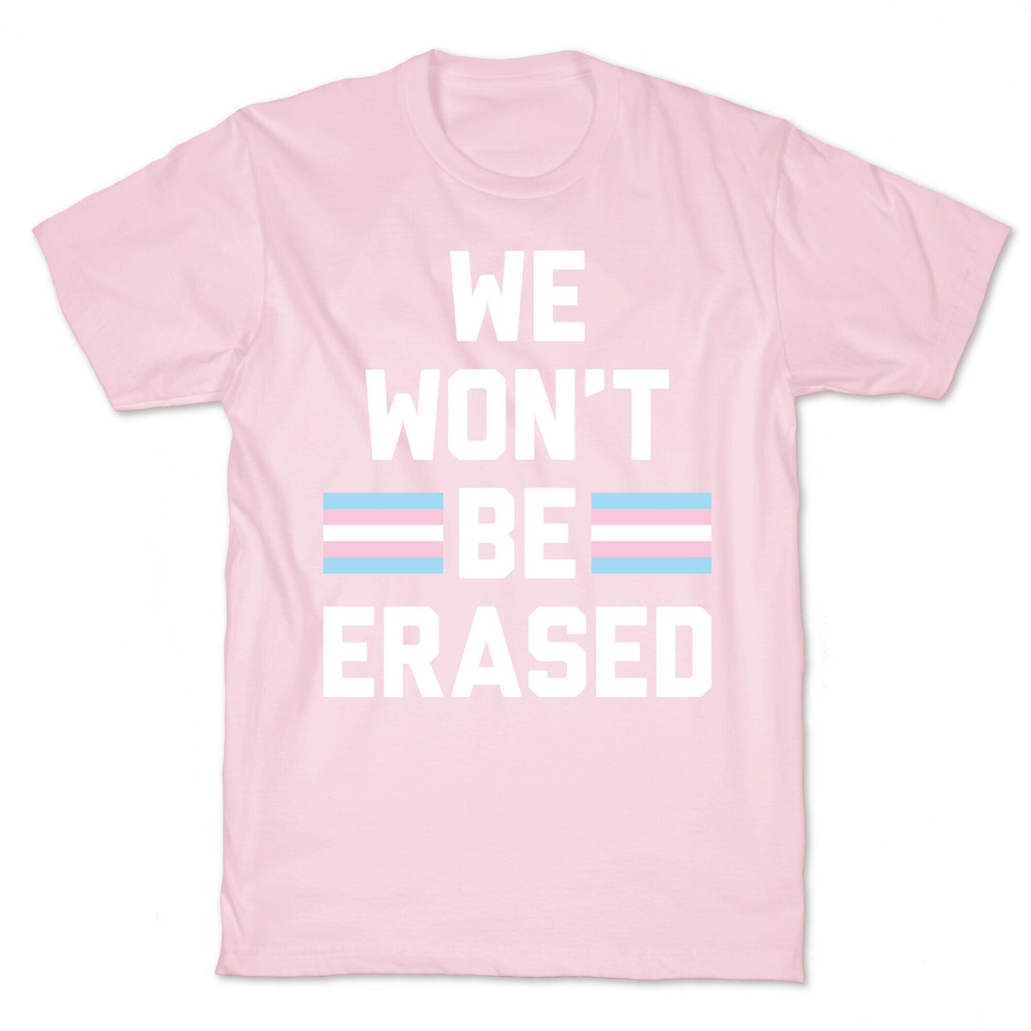 We Won't Be Erased Transgender T-Shirt