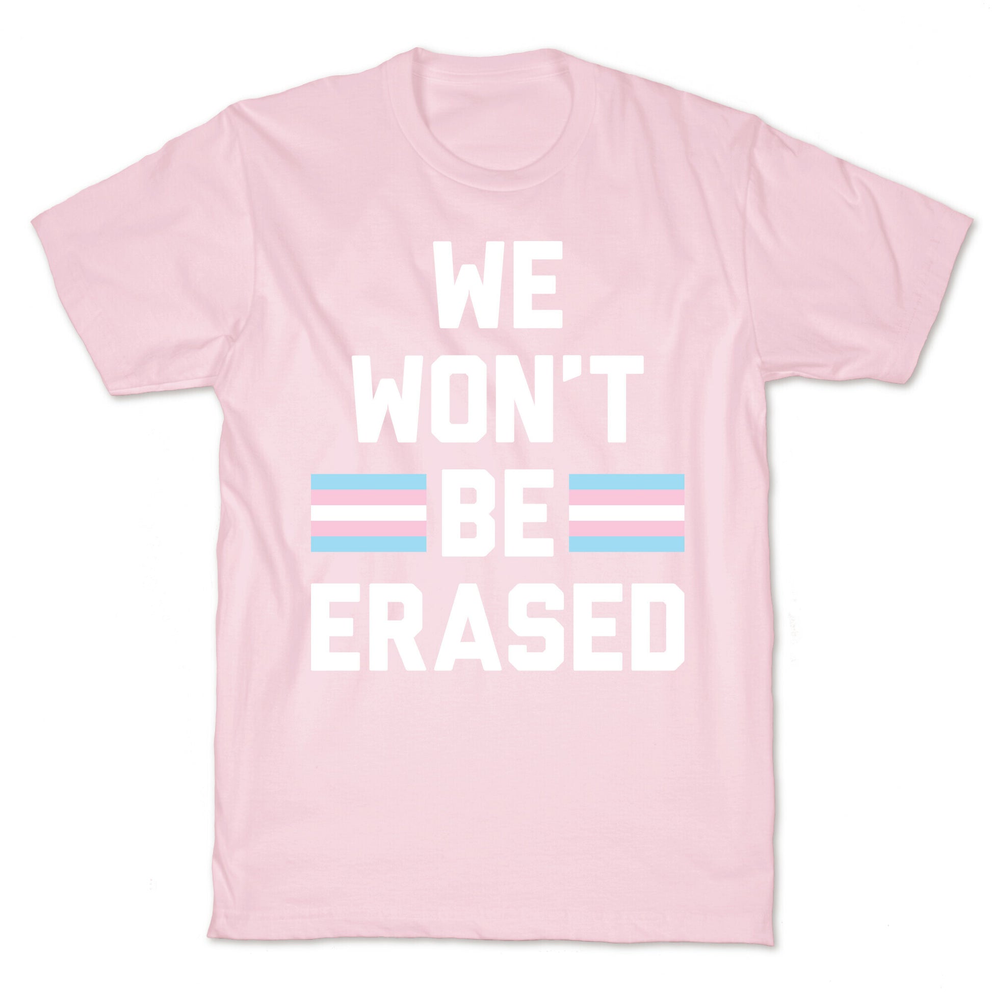 We Won't Be Erased Transgender T-Shirt