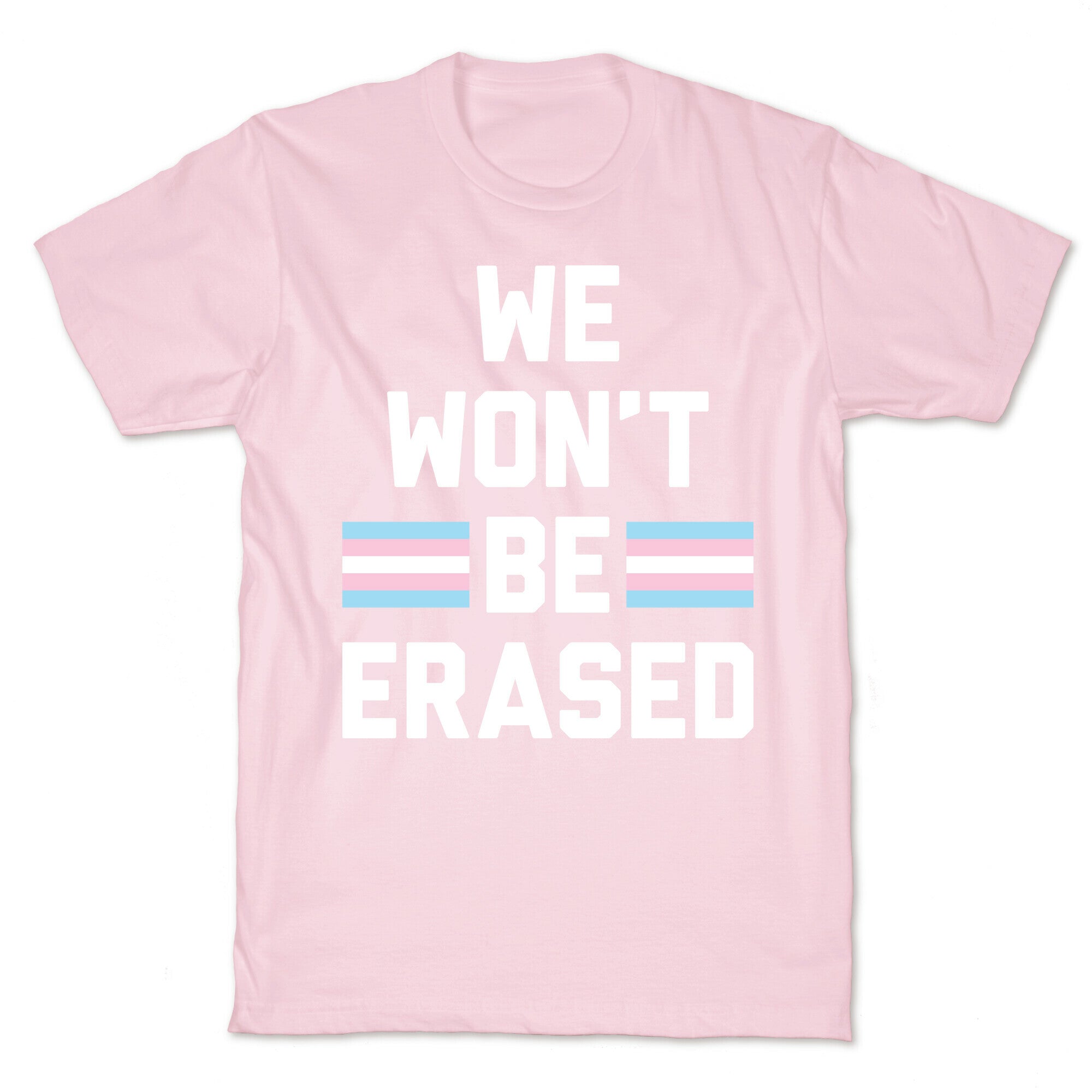 We Won't Be Erased Transgender T-Shirt