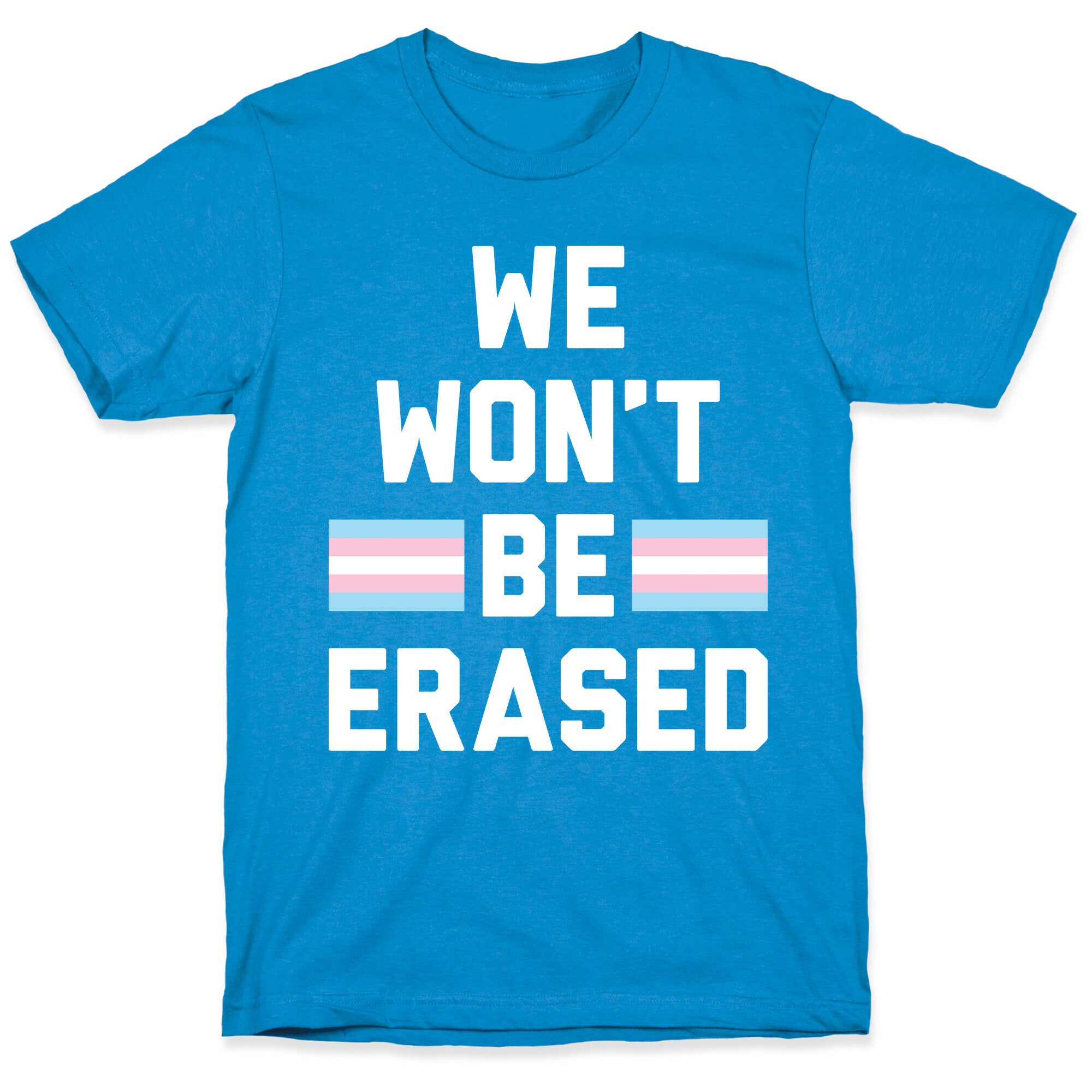 We Won't Be Erased Transgender T-Shirt