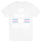 We Won't Be Erased Transgender T-Shirt