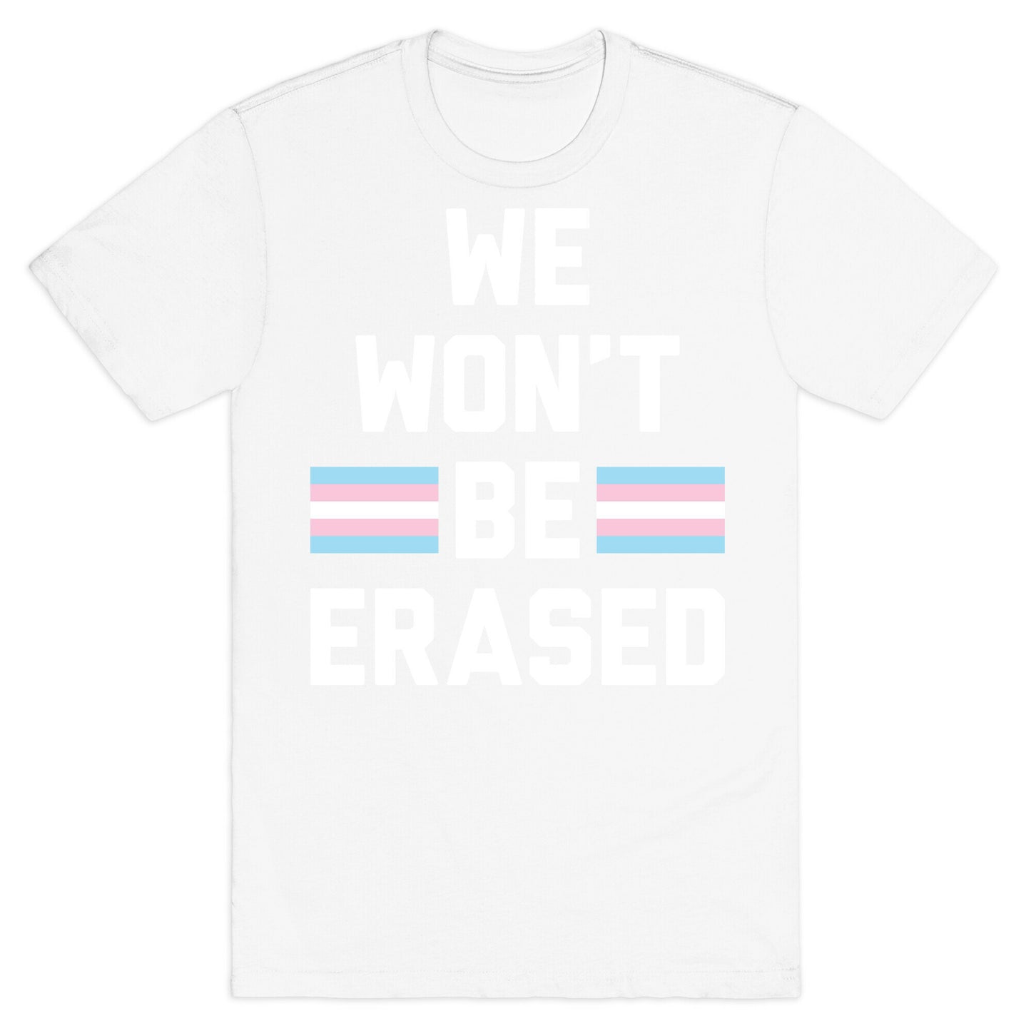 We Won't Be Erased Transgender T-Shirt