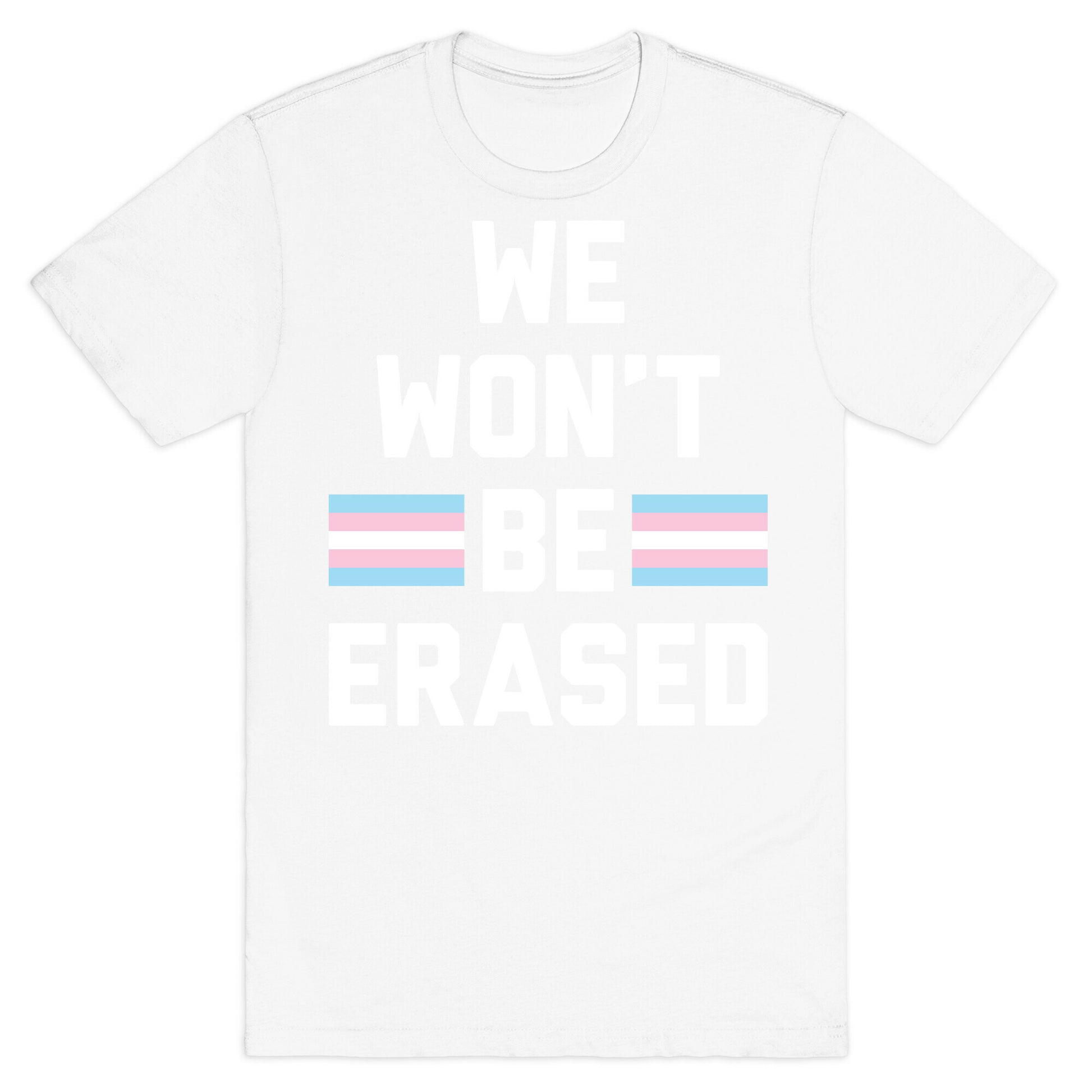 We Won't Be Erased Transgender T-Shirt