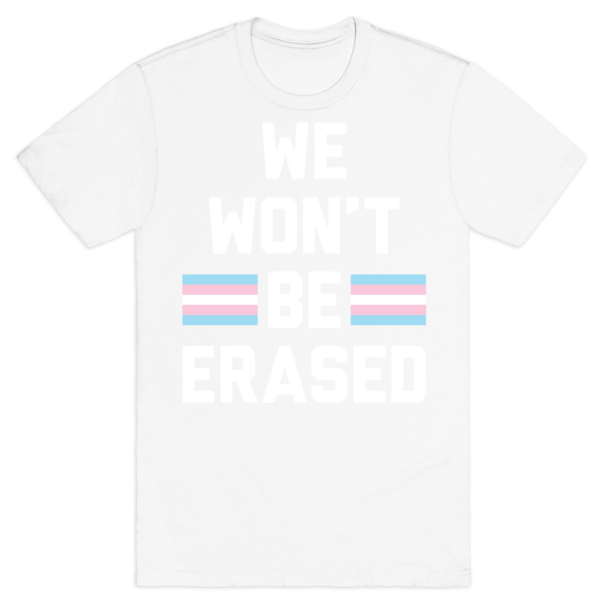 We Won't Be Erased Transgender T-Shirt