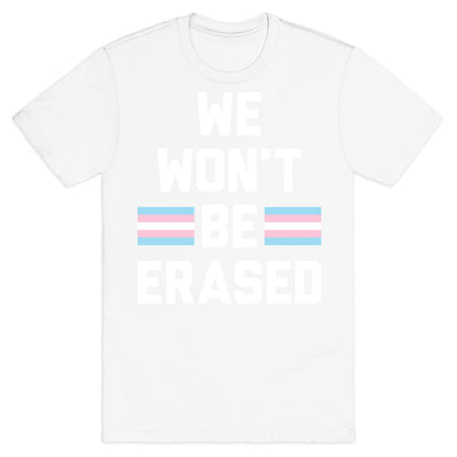 We Won't Be Erased Transgender T-Shirt