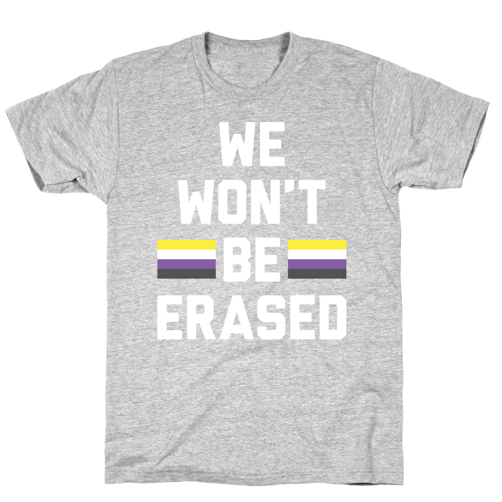 We Won't Be Erased Nonbinary T-Shirt