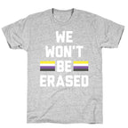 We Won't Be Erased Nonbinary T-Shirt