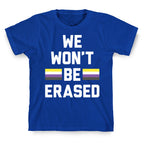 We Won't Be Erased Nonbinary T-Shirt