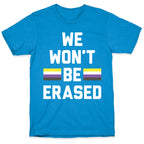 We Won't Be Erased Nonbinary T-Shirt