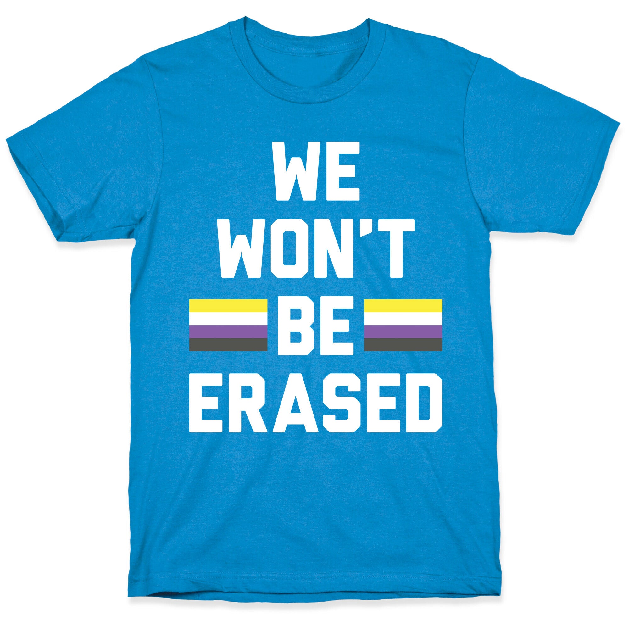 We Won't Be Erased Nonbinary T-Shirt