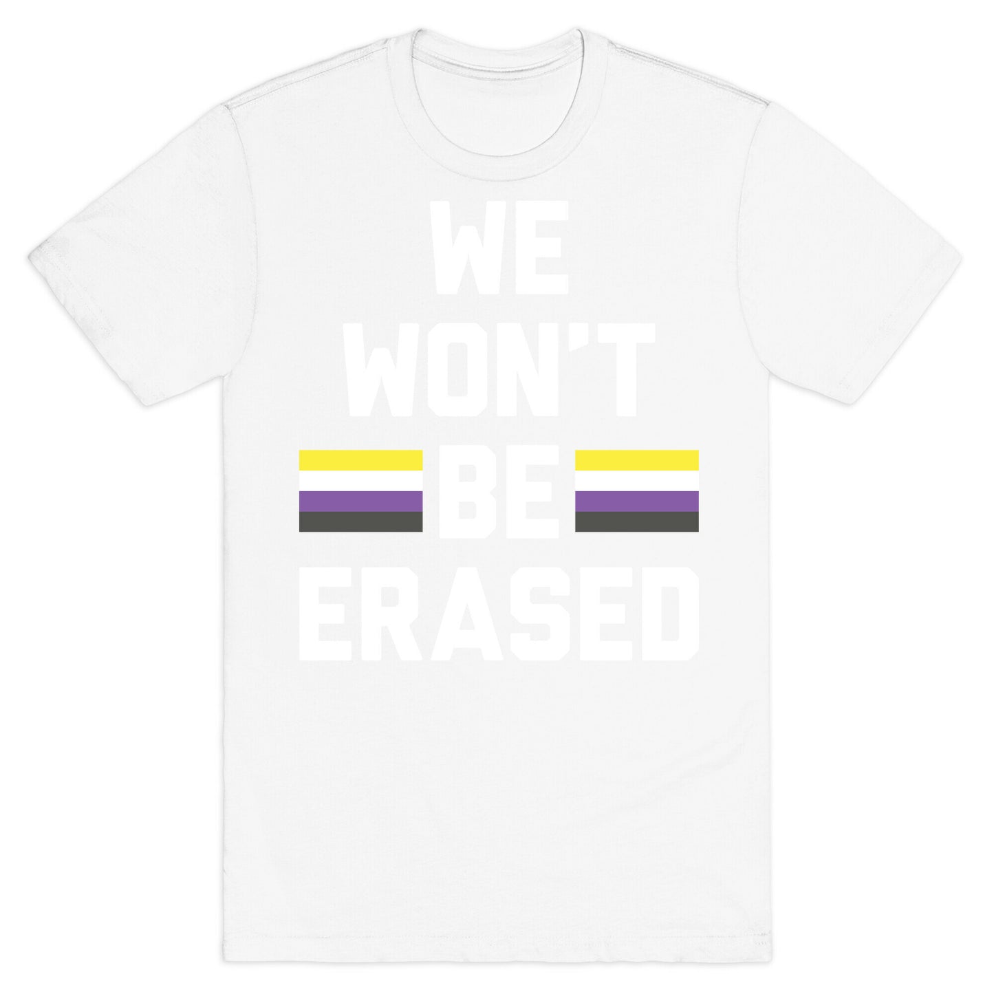 We Won't Be Erased Nonbinary T-Shirt