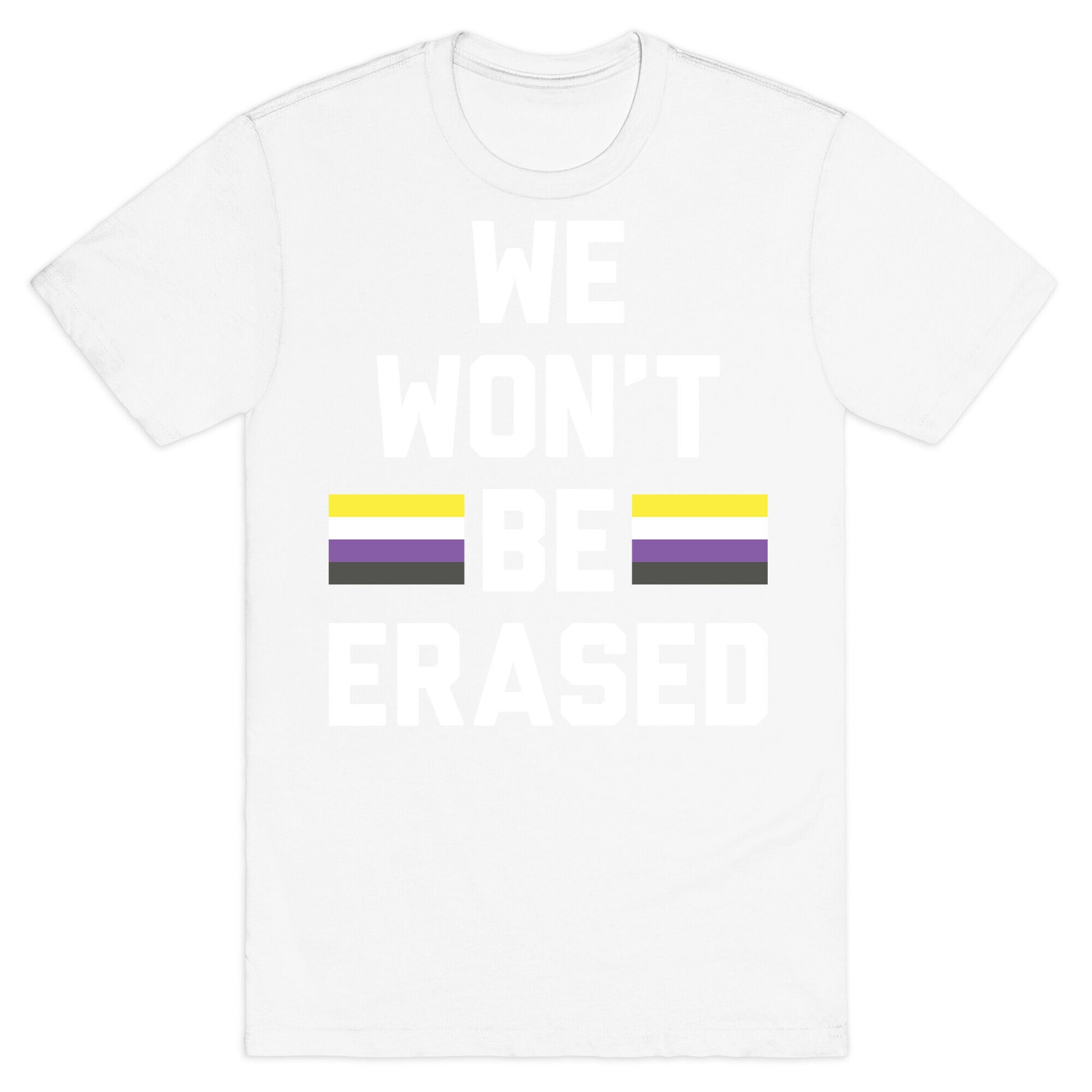 We Won't Be Erased Nonbinary T-Shirt