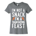 I'm Not A Snack I'm A Thanksgiving Feast Women's Cotton Tee