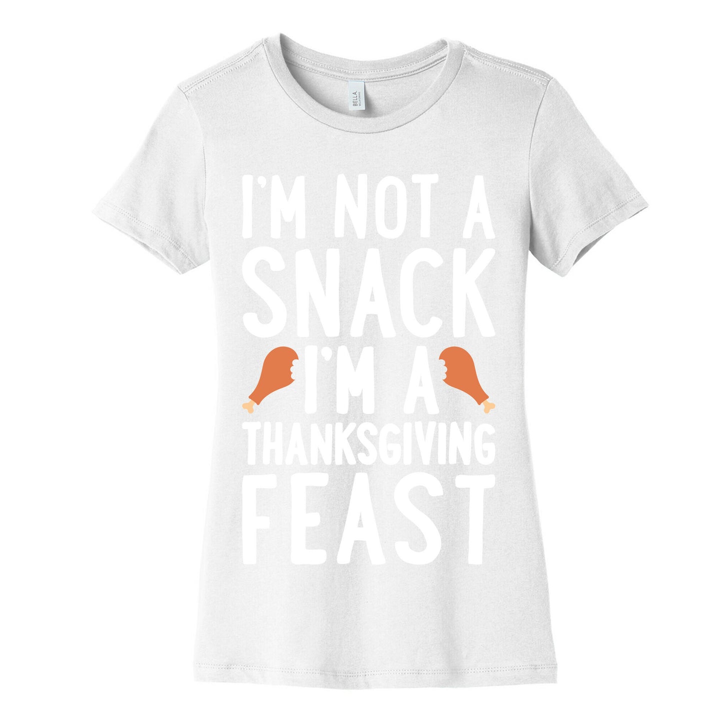 I'm Not A Snack I'm A Thanksgiving Feast Women's Cotton Tee