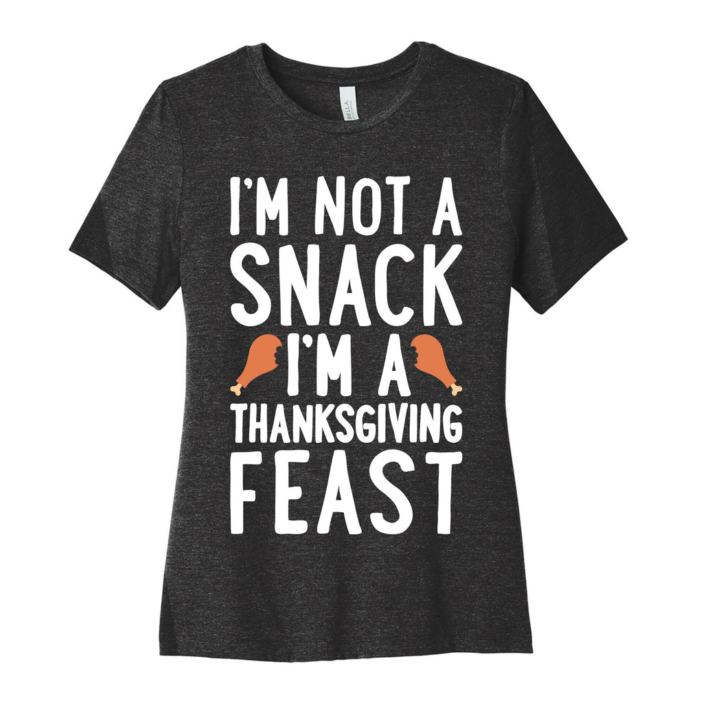I'm Not A Snack I'm A Thanksgiving Feast Women's Cotton Tee