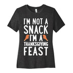 I'm Not A Snack I'm A Thanksgiving Feast Women's Cotton Tee