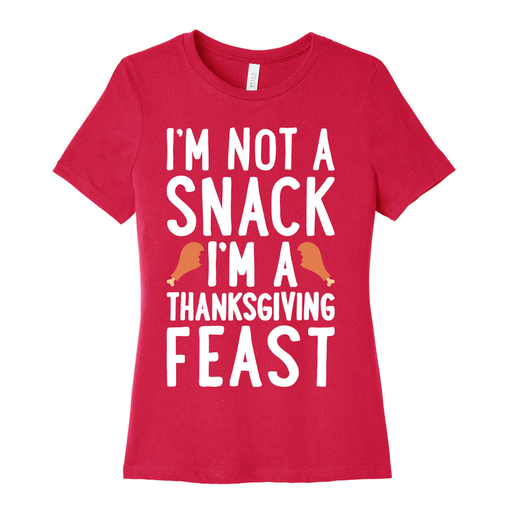 I'm Not A Snack I'm A Thanksgiving Feast Women's Cotton Tee