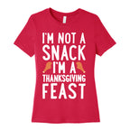 I'm Not A Snack I'm A Thanksgiving Feast Women's Cotton Tee