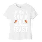 I'm Not A Snack I'm A Thanksgiving Feast Women's Cotton Tee
