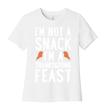 I'm Not A Snack I'm A Thanksgiving Feast Women's Cotton Tee