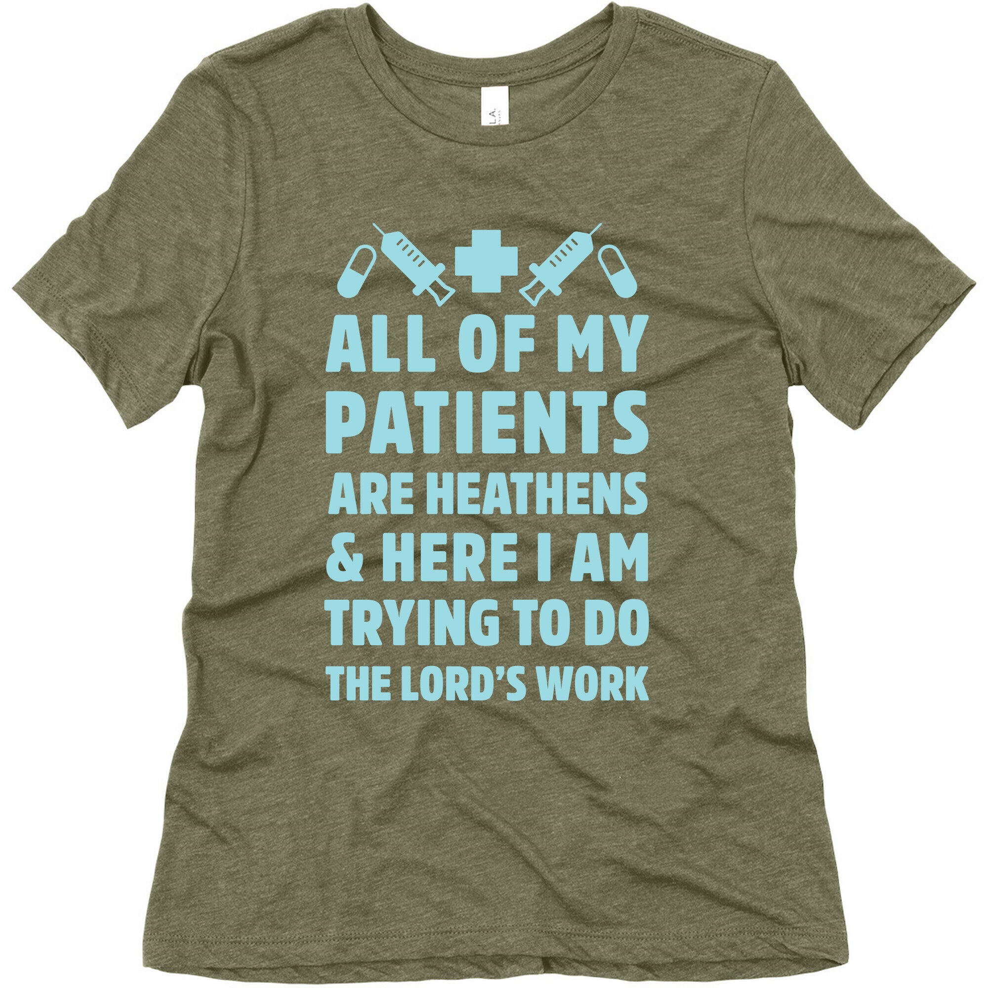 All of My Patients are Heathens and Here I am Trying to do The Lord's Work Women's Triblend Tee