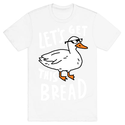 Let's Get This Bread Duck T-Shirt