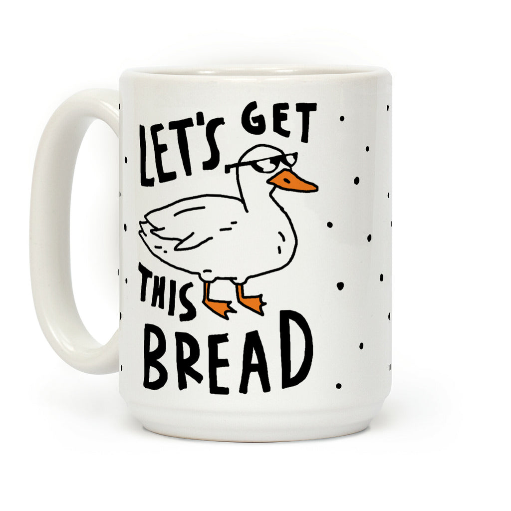 Let's Get This Bread Duck Coffee Mug