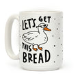 Let's Get This Bread Duck Coffee Mug