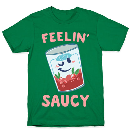 Feelin' Saucy  T-Shirt