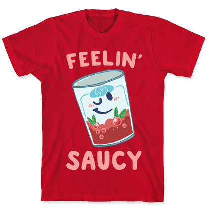 Feelin' Saucy  T-Shirt