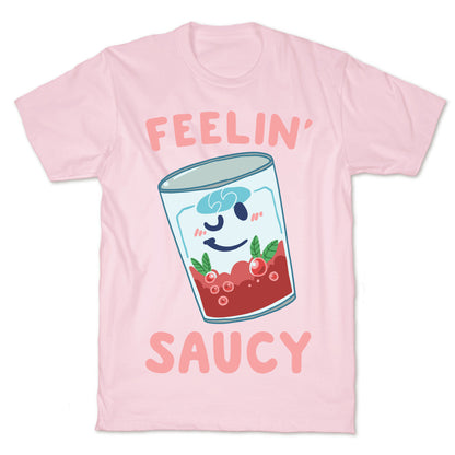 Feelin' Saucy  T-Shirt