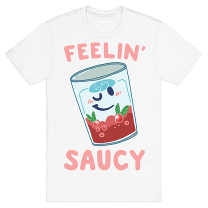 Feelin' Saucy  T-Shirt