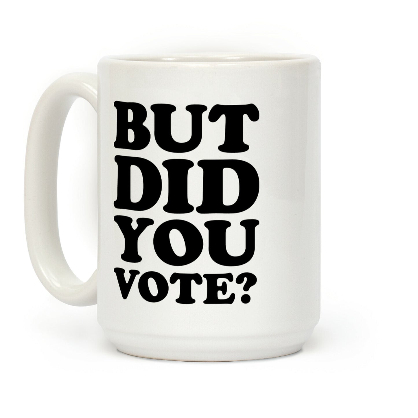 But Did You Vote Coffee Mug