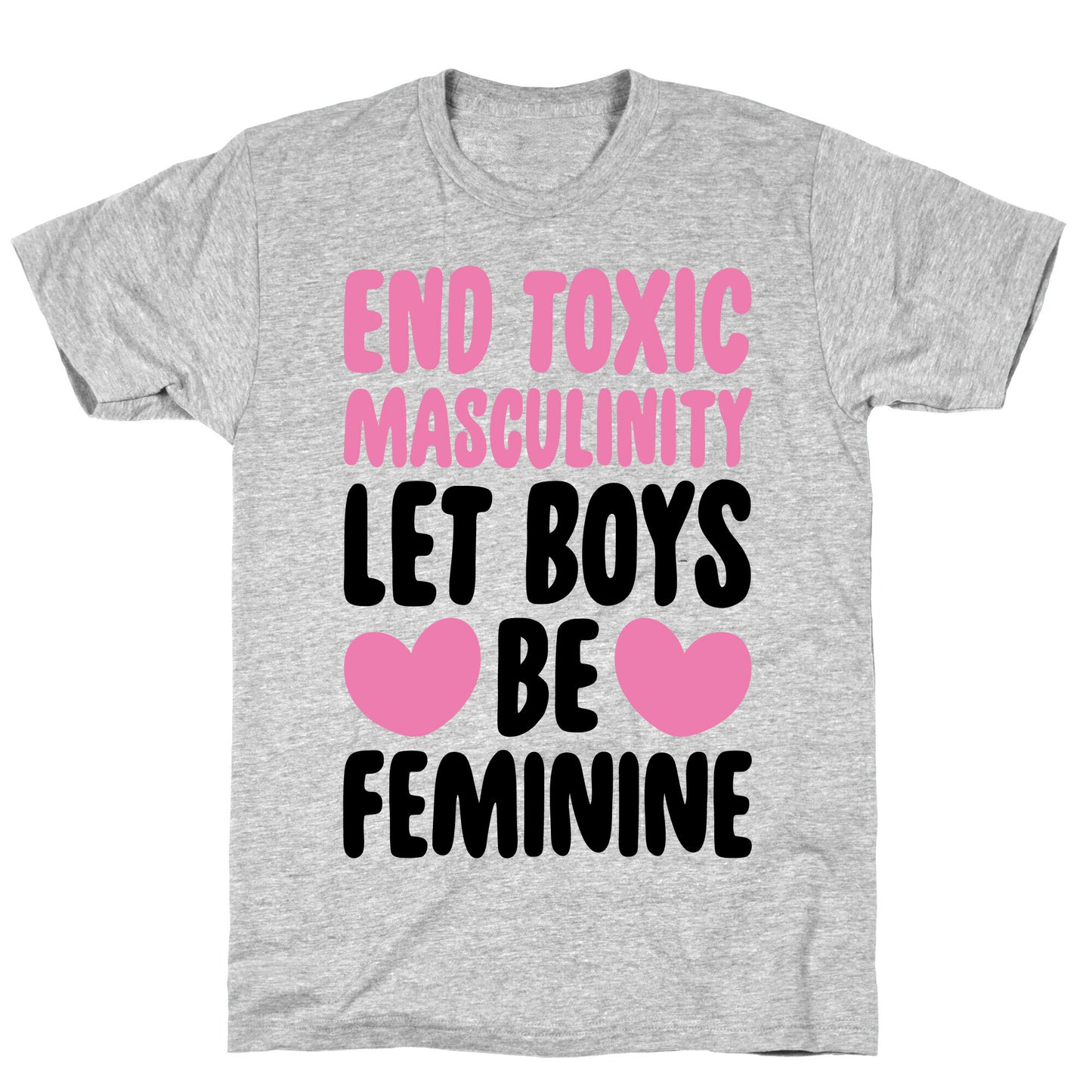 End Toxic Masculinity Let Boys Be Feminine  T-Shirt