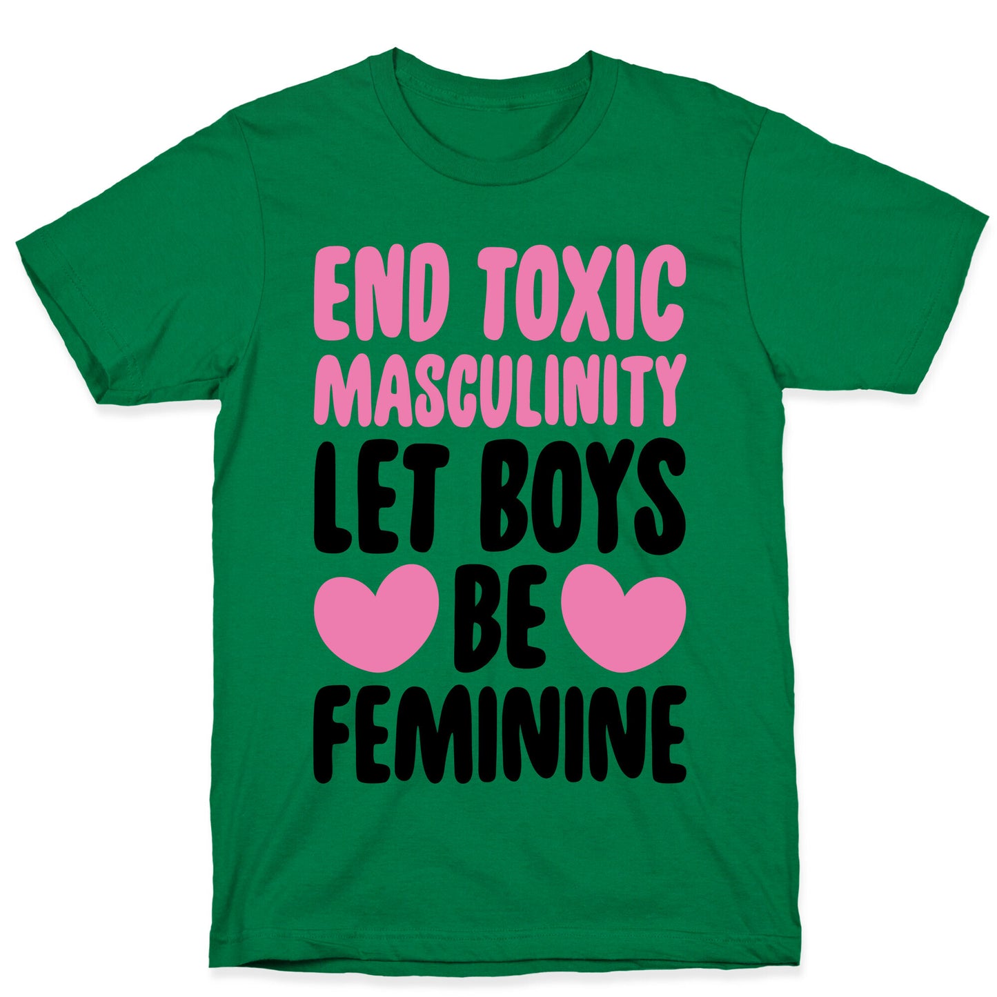 End Toxic Masculinity Let Boys Be Feminine  T-Shirt