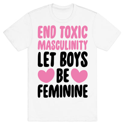 End Toxic Masculinity Let Boys Be Feminine  T-Shirt