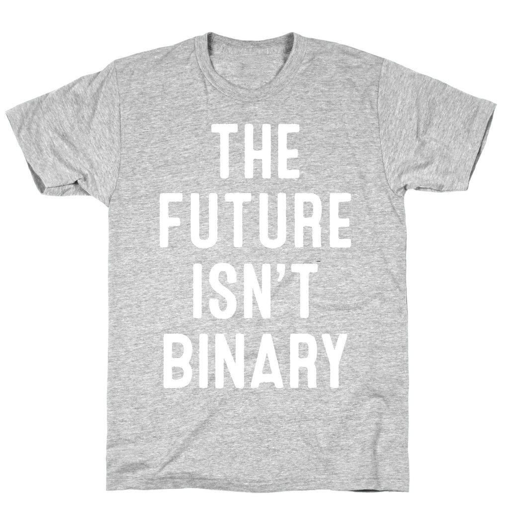 The Future Isn't Binary T-Shirt