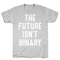 The Future Isn't Binary T-Shirt