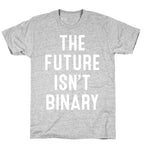 The Future Isn't Binary T-Shirt
